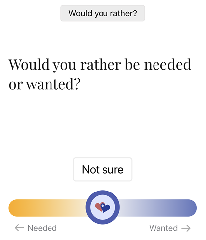 Needed versus wanted question screen